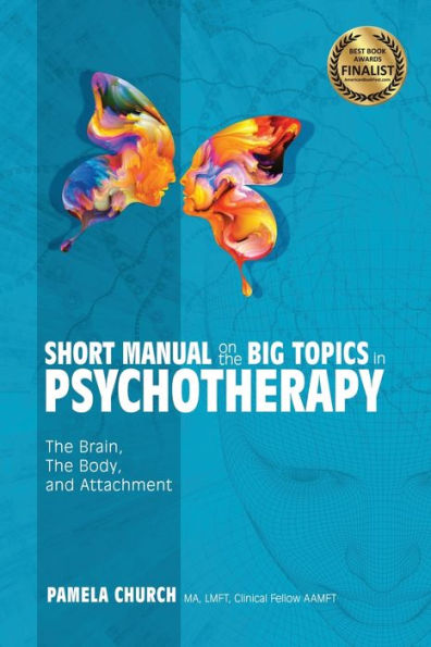 Short Manual on The Big Topics Psychotherapy: Brain, Body, and Attachment