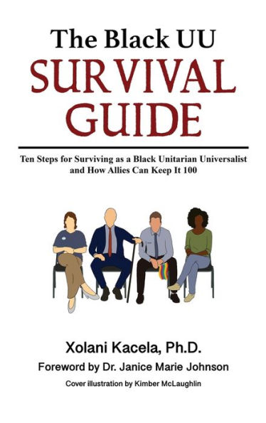 The Black UU Survival Guide: Ten Steps For Surviving as a Unitarian Universalist and How Allies Can Keep it 100