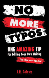 Title: NO MORE TYPOS: One Amazing Tip For Editing Your Own Writing, Author: J.R. Celeste