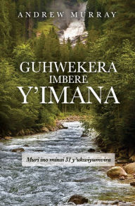 Title: Guhwekera Imbere y'Imana: Muri Ino Minsi 31 Y'ukwiyumvira, Author: Andrew Murray