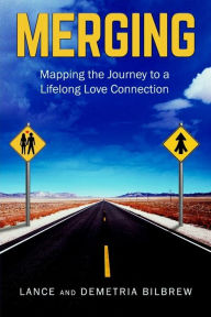 Title: Merging: Mapping the Journey to a Lifelong Love Connection, Author: Lance Bilbrew