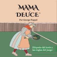 Title: Mama Deuce: Etiqueta del tenis y las reglas del juego, Author: George Poppel