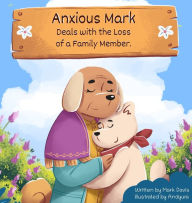 Title: Anxious Mark Deals with the Loss of a Family Member, Author: Mark Davis
