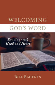 Title: Welcoming God's Word: Reading with Head and Heart, Author: Bill Bagents