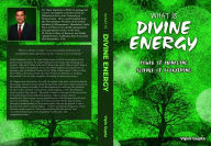 Title: What Is Divine Energy: The Power of Managing The Science of Everything, Author: Vipin Gupta