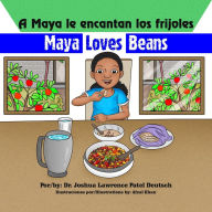 Title: A Maya le encantan los frijoles Maya loves beans, Author: Dr. Joshua Lawrence Patel Deutsch