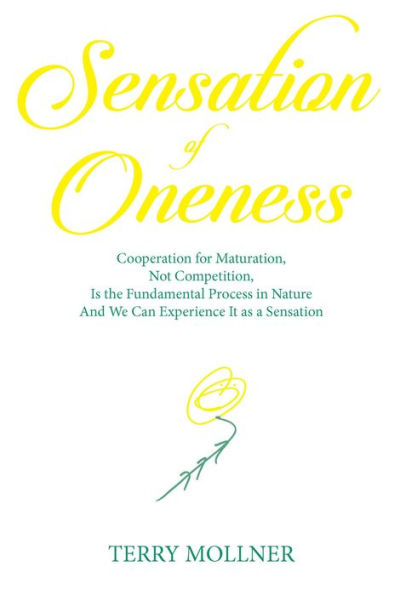 Sensation of Oneness: Cooperation for Maturation, Not Competition, Is the Fundamental Process in Nature And We Can Experience It as a Sensation