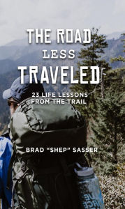 Title: The Road Less Traveled: 23 Life Lessons from the Trail, Author: Brad Sasser