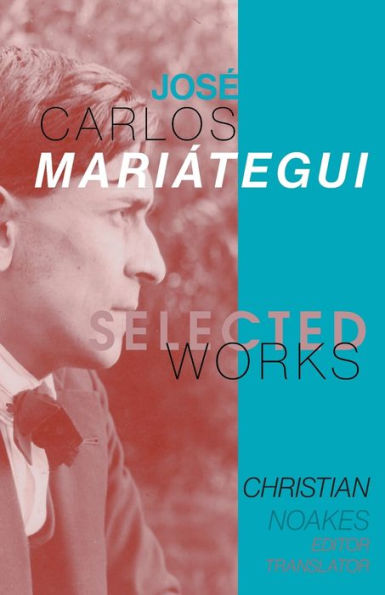 Selected Works of JosÃ¯Â¿Â½ Carlos MariÃ¯Â¿Â½tegui