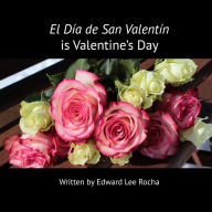 Title: El Día de San Valentín is Valentine's Day: Spanish Bilingual Holiday Series, Author: Edward Lee Rocha