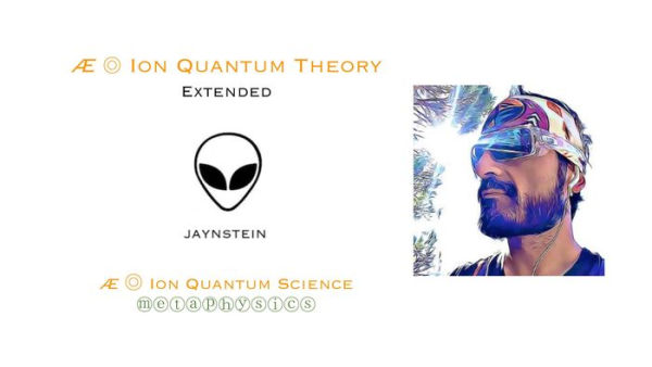 Æ ? Ion Quantum Theory Extended: ? Second publication or Part II of Æ Trilogy