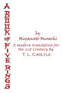 A BOOK OF FIVE RINGS by Miyamoto Musashi: A Modern Translation for the 21st Century by T. L. Carlyle