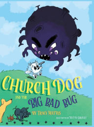 Title: Church Dog and the Big Bad Bug, Author: Tracy Mattes