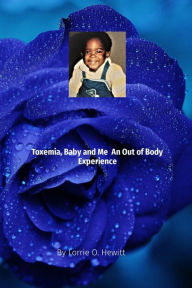 Title: Toxemia, Baby, and Me An Out of Body Experience, Author: Lorrie O Hewitt