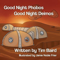 Rapidshare ebooks download free Good Night Phobos, Good Night Deimos by Tim Baird, Jamie Noble Frier 9781087948935 CHM ePub FB2 (English literature)