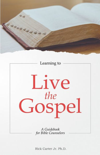 Learning to Live the Gospel: A Guidebook for Bible Counselors