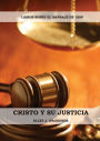 Cristo y su Justicia: (Entendiendo la Justicia de Dios, La Divinidad de Cristo, SalvaciÃ¯Â¿Â½n, Cristo como el Juez)