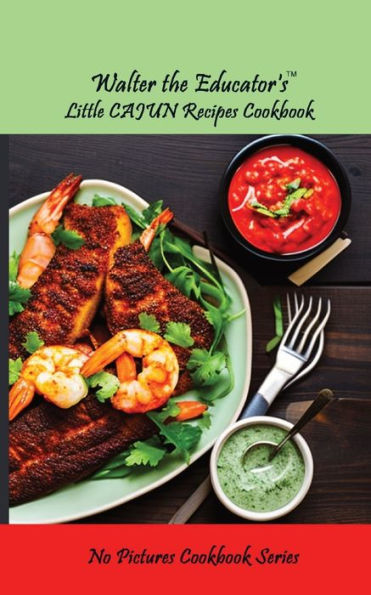 Walter the Educator's Little Cajun Recipes Cookbook