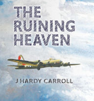 Title: The Ruining Heaven, Author: J Hardy Carroll