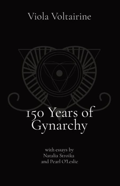 150 Years of Gynarchy: with essays by Natalia Stroika and Pearl O'Leslie