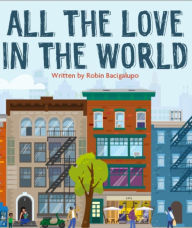 Title: All The Love In The World, Author: Robin Bacigalupo