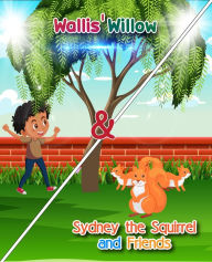 Title: Wallis' Willow and Sydney the Squirrel and Friends, Author: Mike Gauss