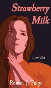 Title: Strawberry Milk: a novella, Author: Rowan Paige
