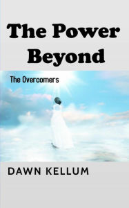 Title: The Power Beyond: The Overcomers, Author: Dawn H Edwards-Kellum