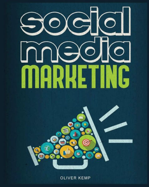Social Media Marketing 2024: The Complete Social Media Marketing Guide
