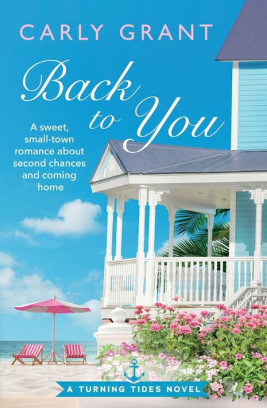 Back to You: A sweet, small-town romance about second chances and coming home