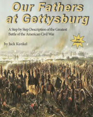 Title: Our Fathers at Gettysburg 2nd ed: A Step by Step Description of the Greatest Battle of the American Civil War, Author: Jack Kunkel