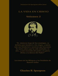 Title: La Vida en Cristo Volumen 2: Life in Christ Volume 2 in Spanish, Lecciones de los milagros y las parï¿½bolas de Nuestro Seï¿½or Jesus, Solamente por Gracia, El poder del Evangelio, El Evangelio del Reino Spurgeon, Author: Charles Spurgeon