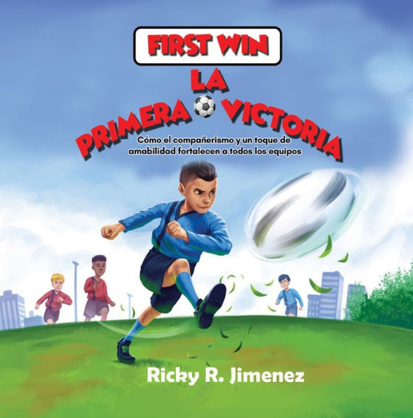 First Win/ La Primera Victoria- English-Spanish(Bilingual Edition): How Friendship and a Bit of Kindness Makes Every Team Stronger/Cómo el compañerismo y un toque de amabilidad fortalecen a todos los equipos