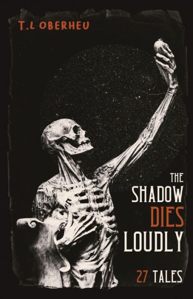 The Shadow Dies Loudly: 27 Tales