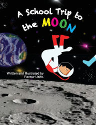 Title: A School Trip to the Moon, Author: Favour Usifo