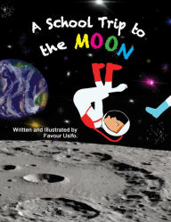 Title: A School Trip to the Moon, Author: Favour Usifo