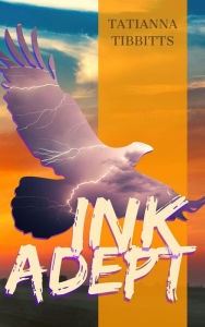 Title: Ink Adept, Author: TatiAnna Tibbitts