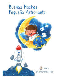 Title: Buenas Noches Pequeña Astronauta, Author: Dr. Intergalactic