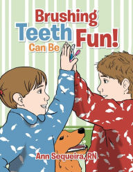 Title: Brushing Teeth Can Be Fun, Author: Ann Sequeira