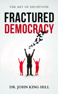 Title: FRACTURED DEMOCRACY, Author: JOHN KING HILL