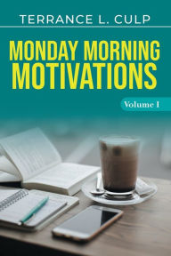 Title: Monday Morning Motivations - Volume 1, Author: Terrance L Culp