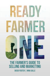Title: Ready Farmer One: The Farmer's Guide to Selling and Marketing, Author: Diego Footer