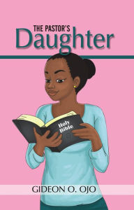 Title: THE PASTOR'S DAUGHTHER: Christian Friendship Story with moral lessons and Teen girls, YA with identity issues, Christian Book for raising Girls Paperback, Author: Gideon O. Ojo