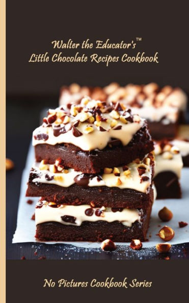 Walter the Educator's Little Chocolate Recipes Cookbook