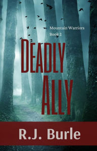 Title: Deadly Ally: Mountain Warriors Book 2, Author: R.J. Burle