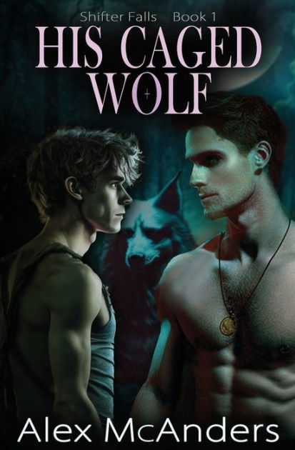 His Caged Wolf: MM Wolf Shifter Romance by Alex McAnders, Paperback ...