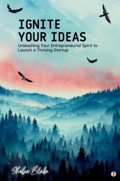 Ignite Your Ideas: Unleashing Entrepreneurial Spirit to Launch a Thriving Startup (Featuring Beautiful Full-Page Motivational Affirmations)