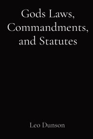 Title: Gods Laws, Commandments, and Statutes, Author: Leo Dunson