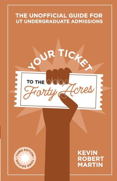 Your Ticket to the Forty Acres: The Unofficial Guide for UT Undergraduate Admissions