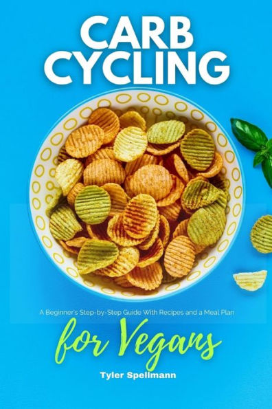 Carb Cycling for Vegans: a Beginner's Step-by-Step Guide With Recipes and Meal Plan